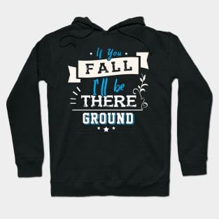 If you Fall I´ll be there Ground Hoodie